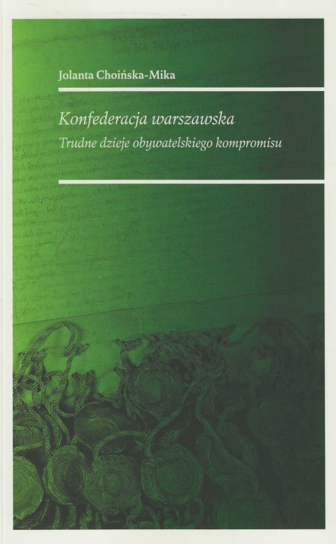 Konfederacja warszawska. Trudne dzieje obywatelskiego kompromisu Konfederacja warszawska. Trudne dzieje obywatelskiego kompromisu
