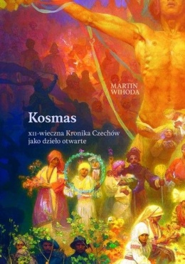 Kosmas .XII - wieczna Kronika Czechów jako dzieło otwarte