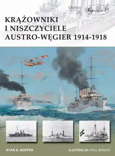 Krążowniki i niszczyciele Austro-Węgier 1914 - 1918 (New Vanguard 241) Krążowniki i niszczyciele Austro-Węgier 1914 - 1918 (New Vanguard 241)