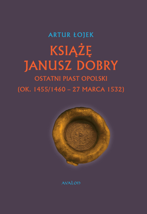 Książę Janusz Dobry ostatni Piast opolski (ok. 1455/1460 - 27 marca 1532) Książę Janusz Dobry ostatni Piast opolski (ok. 1455/1460 - 27 marca 1532)