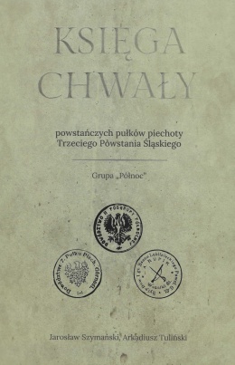Księga chwały powstańczych pułków piechoty Trzeciego Powstania Śląskiego. Grupa Północ
