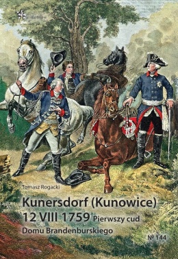 Kunersdorf (Kunowice) 12 VIII 1759. Pierwszy cud Domu Brandenburskieg