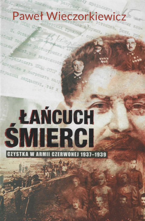 Łańcuch śmierci. Czystka w Armii Czerwonej 1937 - 1939 Łańcuch śmierci. Czystka w Armii Czerwonej 1937 - 1939