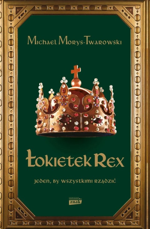 Łokietek Rex. Jeden, by wszystim rządzić Łokietek Rex. Jeden, by wszystim rządzić