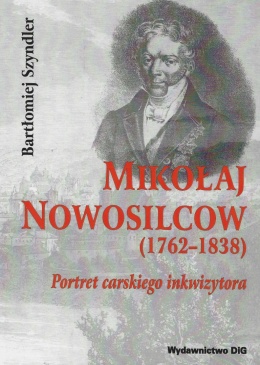 Mikołaj Nowosilcow (1762-1838). Portret carskiego inkwizytora