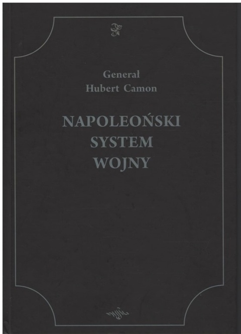 Napoleoński system wojny - Gen. Hubert Camon Napoleoński system wojny - Gen. Hubert Camon