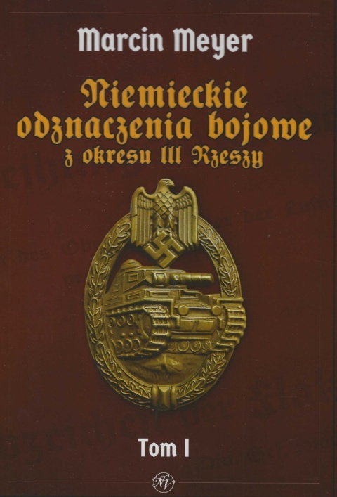 Niemieckie Odznaczenia Bojowe z okresu III Rzeszy Tom 1 Niemieckie Odznaczenia Bojowe z okresu III Rzeszy Tom 1