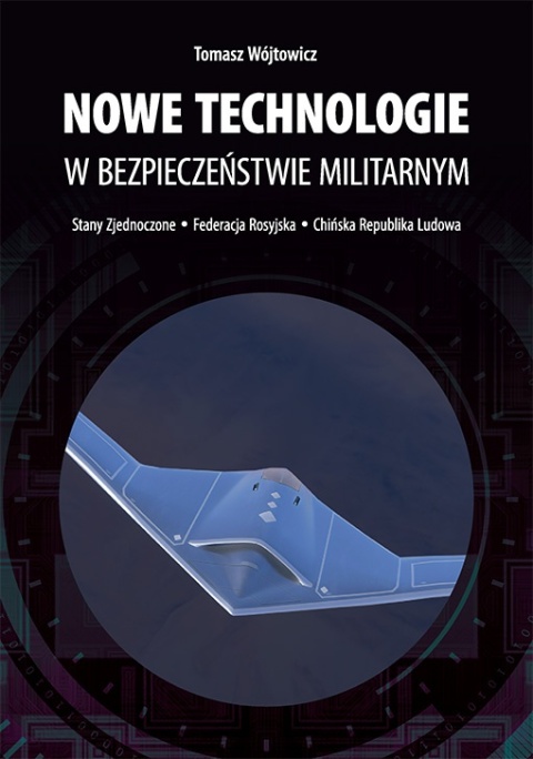 Nowe technologie w bezpieczeństwie militarnym. Stany Zjednoczone - Federacja Rosyjska - Chińska Republika Ludowa Nowe technologie w bezpieczeństwie militarnym. Stany Zjednoczone - Federacja Rosyjska - Chińska Republika Ludowa