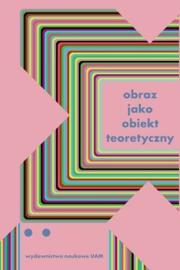 Obraz jako obiekt teoretyczny. Studia z teorii i historii badań nad sztuką Tom 2