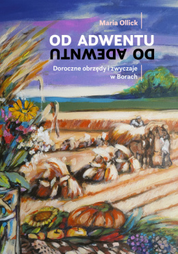 Od Adwentu do adwentu. Doroczne obrzędy i zwyczaje w Borach