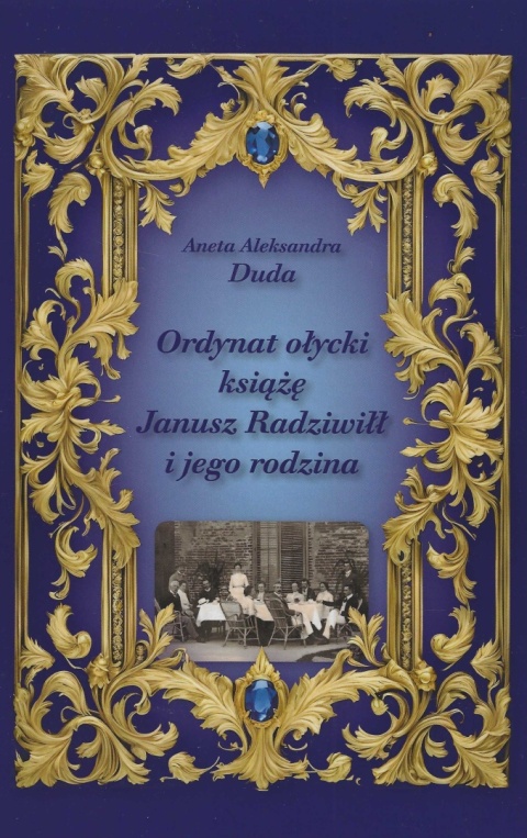 Ordynat ołycki książę Janusz Radziwił i jego rodzina Ordynat ołycki książę Janusz Radziwił i jego rodzina