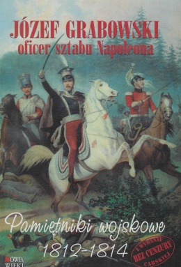 Pamiętniki wojskowe 1812-1814 Józef Grabowski