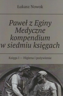Paweł z Eginy Medyczne kompendium w siedmiu księgach. Księga I - Higiena i pożywienie