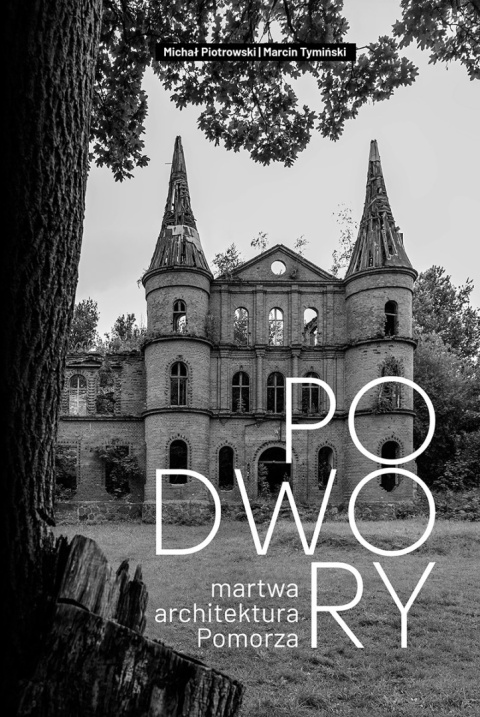Podwory. Martwa architektura Pomorza Podwory. Martwa architektura Pomorza