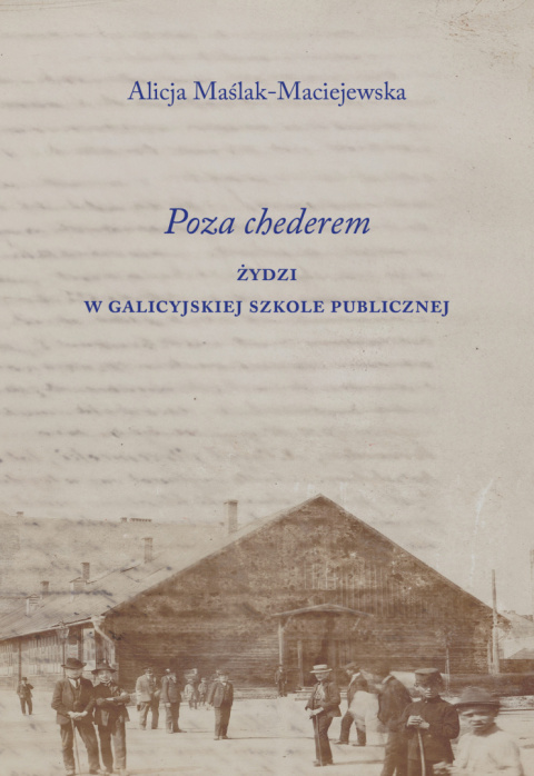 Poza chederem. Żydzi w galicyjskiej szkole publicznej Poza chederem. Żydzi w galicyjskiej szkole publicznej