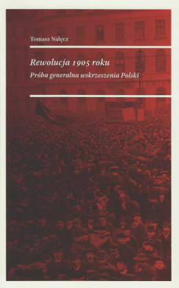 Rewolucja 1905 roku. Próba generalna wskrzeszenia Polski
