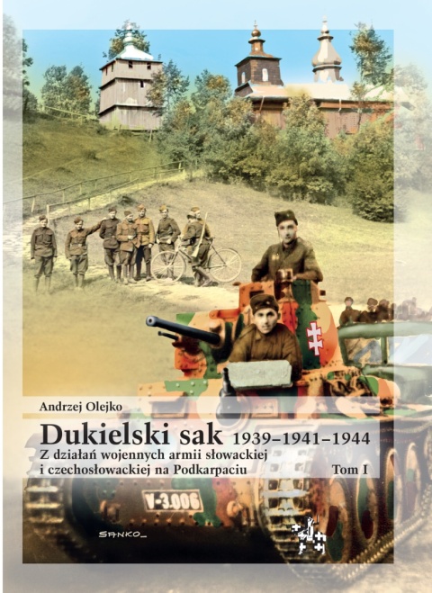 Dukielski sak 1939 - 1941 - 1944. Z działań wojennych armii słowackiej i czechosłowackiej na Podkarpaciu. Tom I
