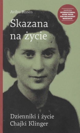 Skazana na życie. Dzienniki i życie Chajki Klinger