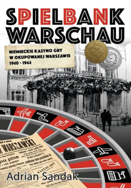 Spielbank Warschau. Niemieckie kasyno gry w okupowanej Warszawie 1940 - 1944