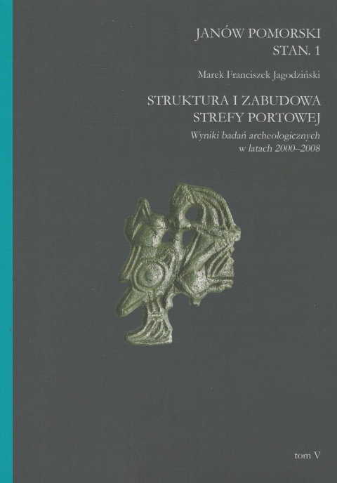 Studia nad Truso tom V. Janów Pomorski Stan. 1 Struktura i zabudowa strefy portowej. Wyniki badań archeologicznych ... Studia nad Truso tom V. Janów Pomorski Stan. 1 Struktura i zabudowa strefy portowej. Wyniki badań archeologicznych ...