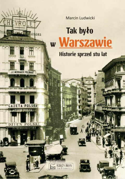 Tak było w Warszawie. Historie sprzed stu lat Tak było w Warszawie. Historie sprzed stu lat