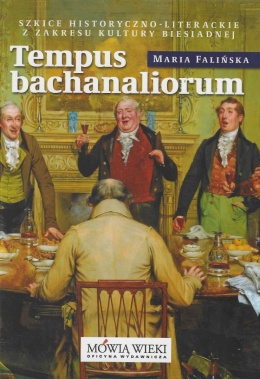Tempus bachanaliorum. Szkice historyczno-literackie z zakresu kultury biesiadnej