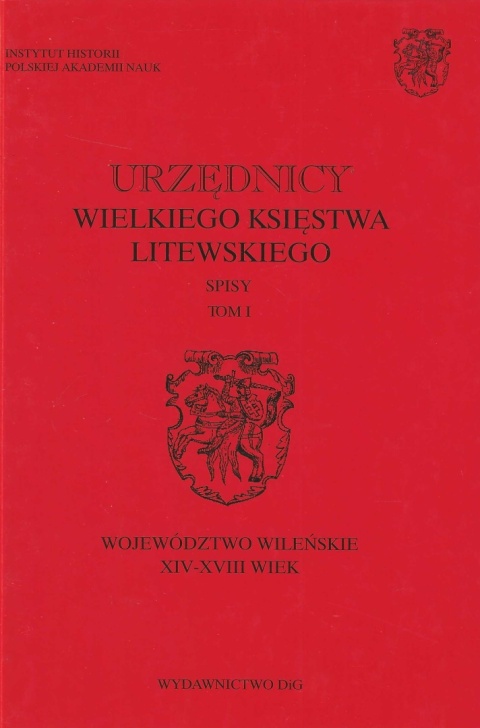 Urzędnicy Wielkiego Księstwa Litewskiego Spisy Tom I. Województwo wileńskie XIV - XVIII wiek