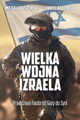 Wielka wojna Izraela. Prawdziwa Fauda od Gazy do Syrii