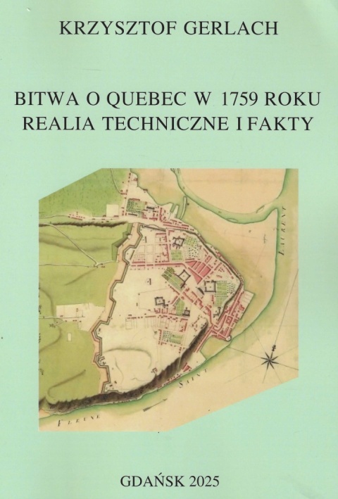 Bitwa o Quebec w 1759 roku. Realia techniczne i fakty Bitwa o Quebec w 1759 roku. Realia techniczne i fakty