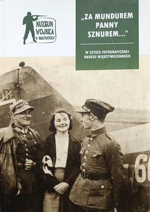 Za mundurem panny sznurem… W sztuce fotograficznej okresu międzywojennego