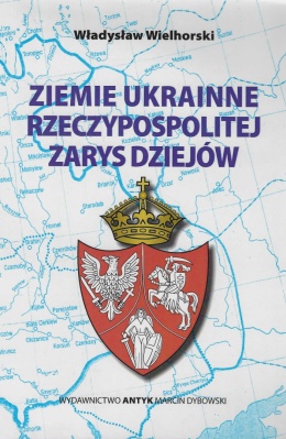 Ziemie ukrainne Rzeczypospolitej. Zarys dziejów