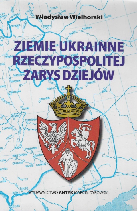 Ziemie ukrainne Rzeczypospolitej. Zarys dziejów Ziemie ukrainne Rzeczypospolitej. Zarys dziejów