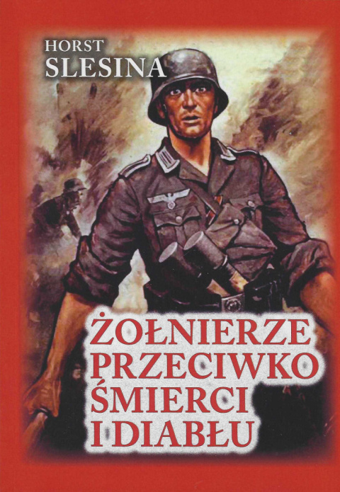 Żołnierze przeciwko śmierci i diabłu. Nasza walka w Związku Radzieckim. Relacja żołnierza Żołnierze przeciwko śmierci i diabłu. Nasza walka w Związku Radzieckim. Relacja żołnierza