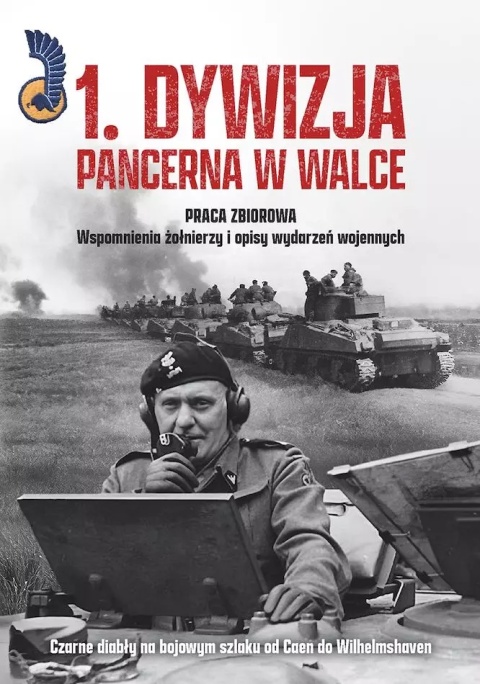 1. Dywizja Pancerna w walce. Czarne diabły na bojowym szlaku od Caen do Wilhelmshaven 1. Dywizja Pancerna w walce. Czarne diabły na bojowym szlaku od Caen do Wilhelmshaven