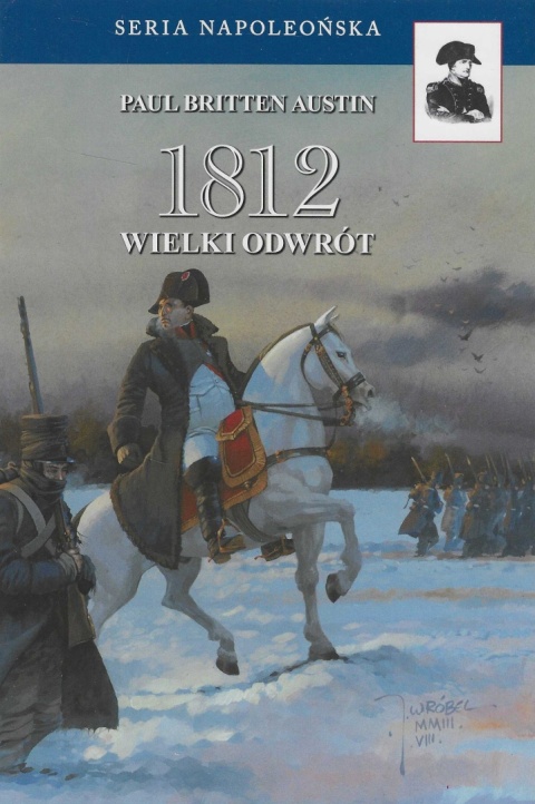 1812 Wielki odwrót. Opowieść tych, którzy przeżyli ... 1812 Wielki odwrót. Opowieść tych, którzy przeżyli ...