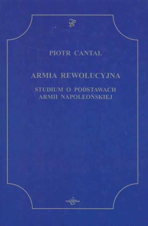 Armia rewolucyjna. Studium o postawach armii napoleońskiej