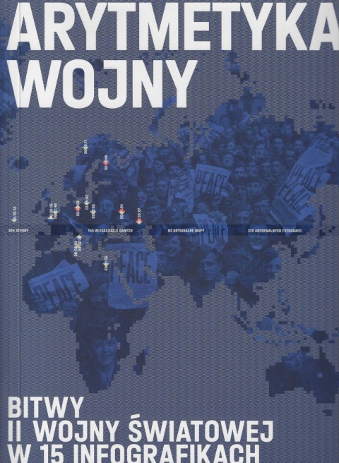 Arytmetyka wojny. Bitwy II wojny światowej w 15 ikonografikach Arytmetyka wojny. Bitwy II wojny światowej w 15 ikonografikach