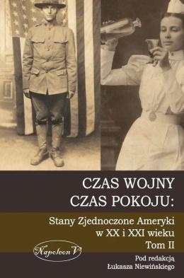 Czas wojny, czas pokoju. Stany Zjednoczone Ameryki od niepodległości do współczesności Tom II