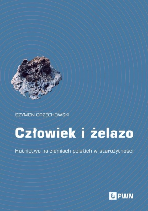 Człowiek i żelazo. Hutnictwo na ziemiach polskich w starożytności