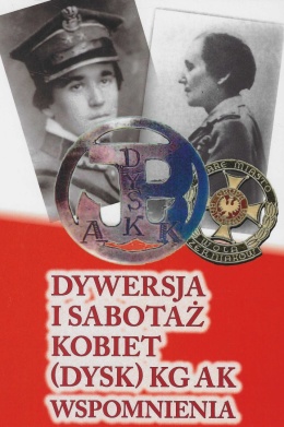Dywersja i sabotaż kobiet (Dysk) KG AK. Wspomnienia
