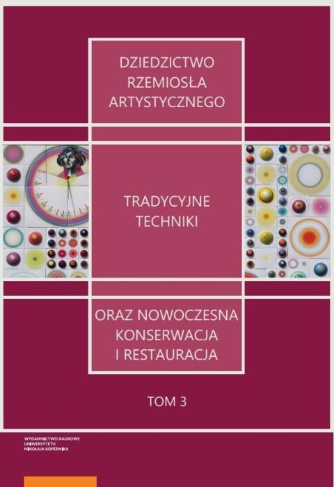 Dziedzictwo rzemiosła artystycznego – tradycyjne techniki oraz nowoczesna konserwacja i restauracja. Tom 3