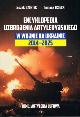 Encyklopedia uzbrojenia artyleryjskiego w wojnie na Ukrainie 2014 - 2025 Tom 1. Artyleria lufowa