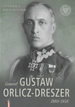 Generał Gustaw Orlicz-Dreszer 1889 - 1936