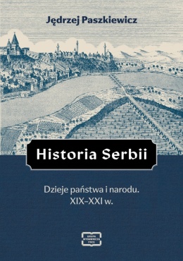 Historia Serbii. Dzieje państwa i narodu XIX - XXI w.
