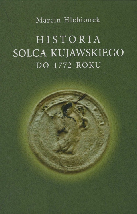 Historia Solca Kujawskiego do 1772 roku Historia Solca Kujawskiego do 1772 roku
