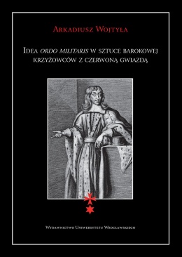 Idea Ordo Militaris w sztuce barokowej krzyżowców z czerwoną gwiazdą