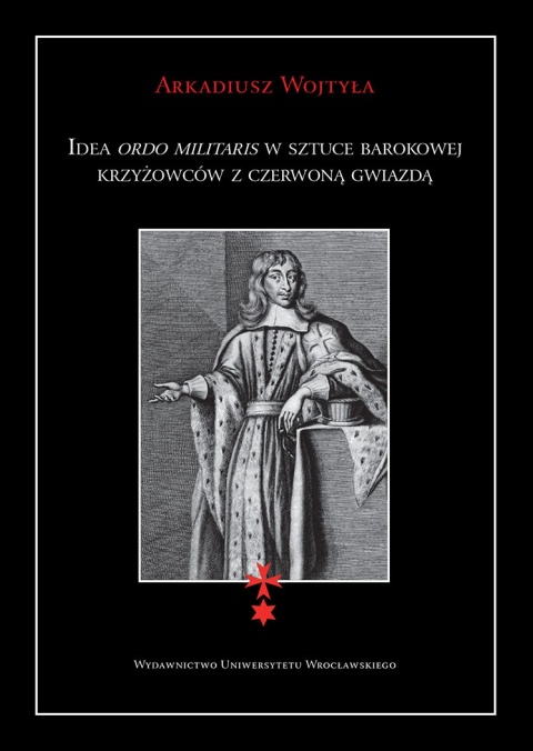 Idea Ordo Militaris w sztuce barokowej krzyżowców z czerwoną gwiazdą Idea Ordo Militaris w sztuce barokowej krzyżowców z czerwoną gwiazdą