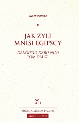 Jak żyli mnisi egipscy. Drugiego daru Nilu tom drugi