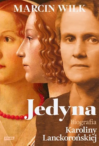 Jedyna. Biografia Karoliny Lanckorońskiej Jedyna. Biografia Karoliny Lanckorońskiej