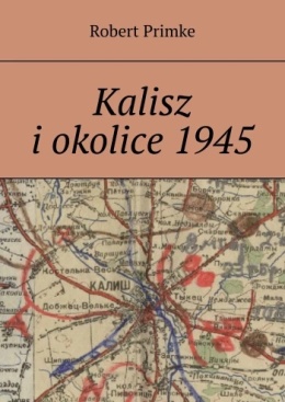 Kalisz i okolice 1945